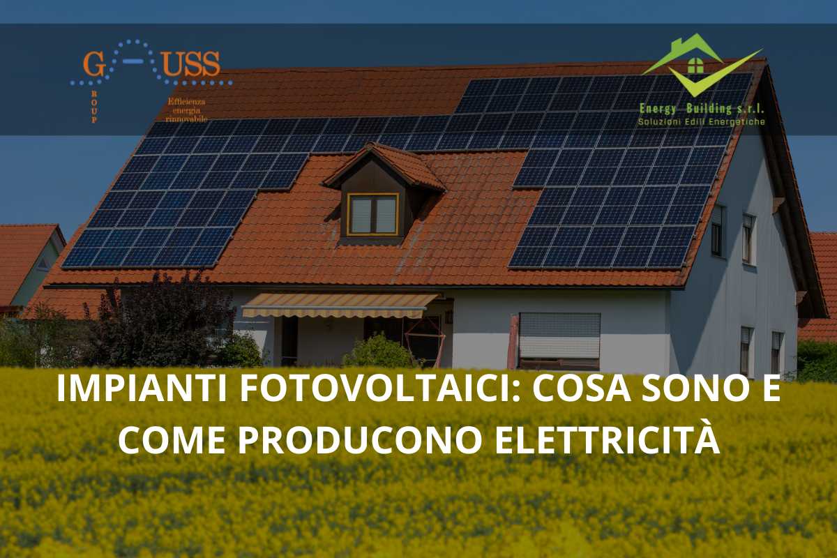 Impianti fotovoltaici cosa sono e come producono elettricità